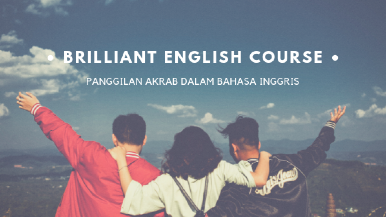 6 Panggilan Akrab Dalam Bahasa Inggris Brilliant English Course